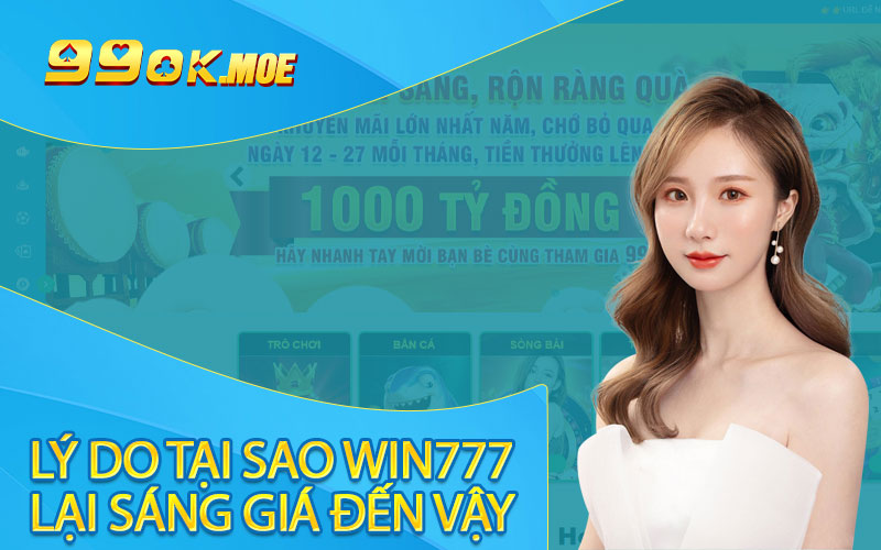 Lý do tại sao win777 lại sáng giá đến vậy