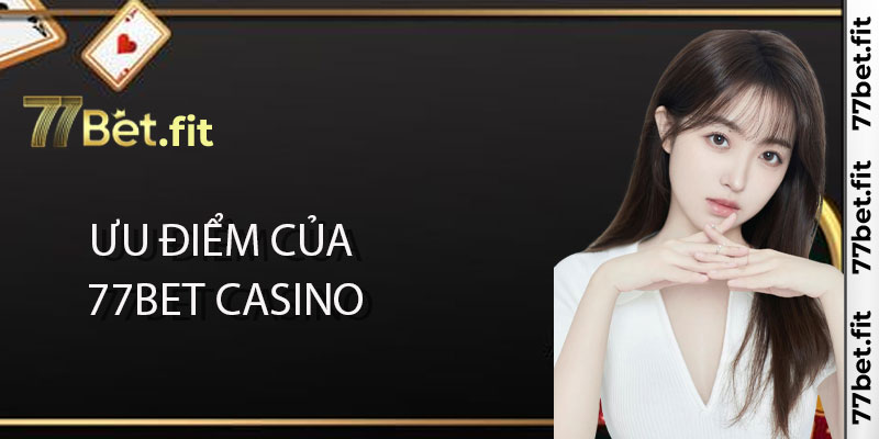 Ưu điểm của 77Bet casino